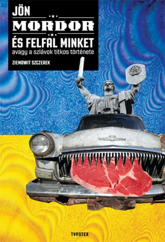 Ziemowit Szczerek - Jön Mordor, és felfal minket [eKönyv: epub, mobi]