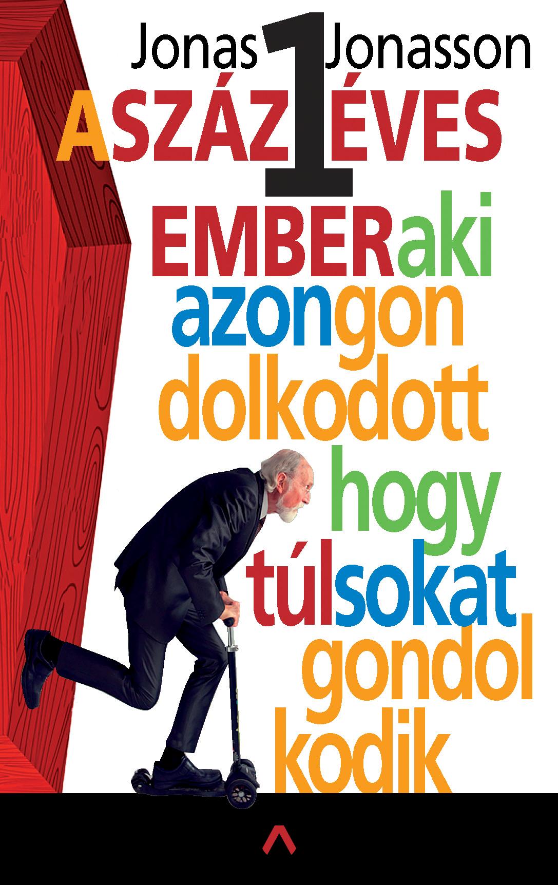 Jonas Jonasson - A százegy éves ember, aki azon gondolkodott, hogy túl sokat gondolkodik