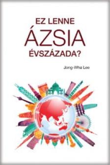 Jong-Wha Lee - Ez lenne Ázsia évszázada?