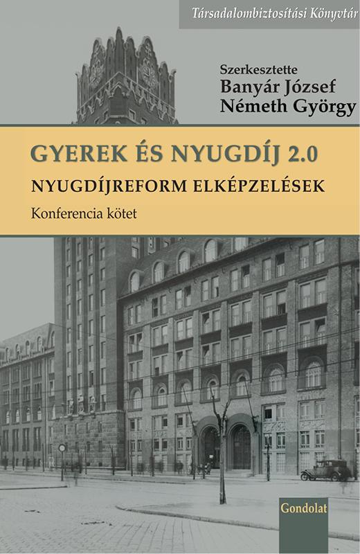 Banyár József - Németh György (szerk.) - Gyerek és nyugdíj 2.0 - Nyugdíjreform elképzelések, konferencia kötet