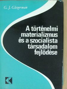 G. J. Glezerman - A történelmi materializmus és a szocialista társadalom fejlődése [antikvár]