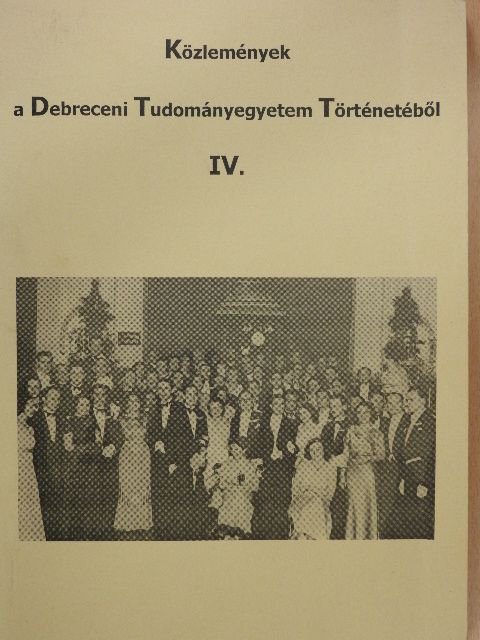 Kerepeszki Róbert - Közlemények a Debreceni Tudományegyetem Történetéből IV. [antikvár]