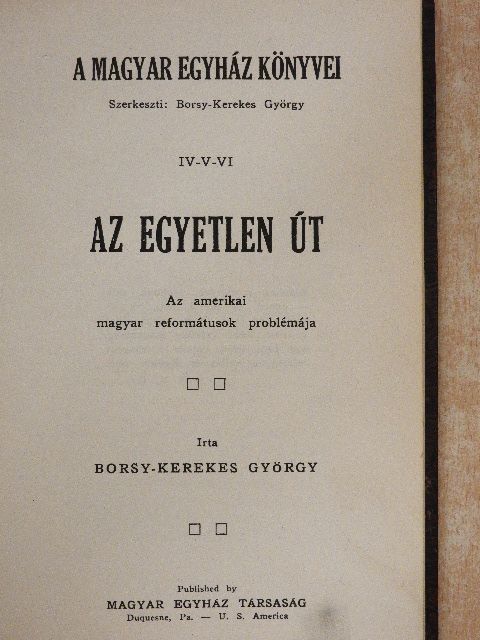 Borsy-Kerekes György - Az egyetlen út/Református konfirmációs káté/A 100 éves Kálvin-téri templom [antikvár]