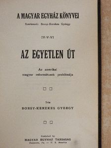 Borsy-Kerekes György - Az egyetlen út/Református konfirmációs káté/A 100 éves Kálvin-téri templom [antikvár]