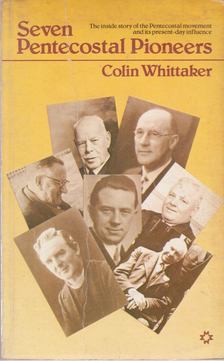 Colin Whittaker - Seven Pentecostal Pioneers [antikvár]