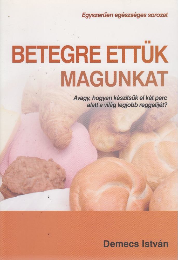 Demecs István - Betegre ettük magunkat [antikvár]