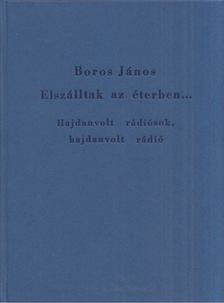 Boros János - Elszálltak az éterben... [antikvár]