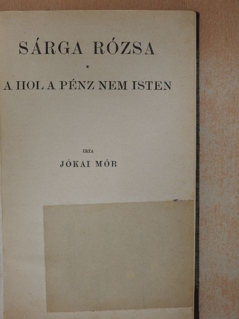 Jókai Mór - Sárga rózsa/A hol a pénz nem Isten [antikvár]