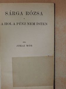 Jókai Mór - Sárga rózsa/A hol a pénz nem Isten [antikvár]