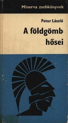 PETUR LÁSZLÓ - A földgömb hősei [antikvár]
