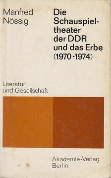 Manfred Nössig - Die Schauspieltheater Der Ddr Und Das Erbe (1970-1974) [antikvár]