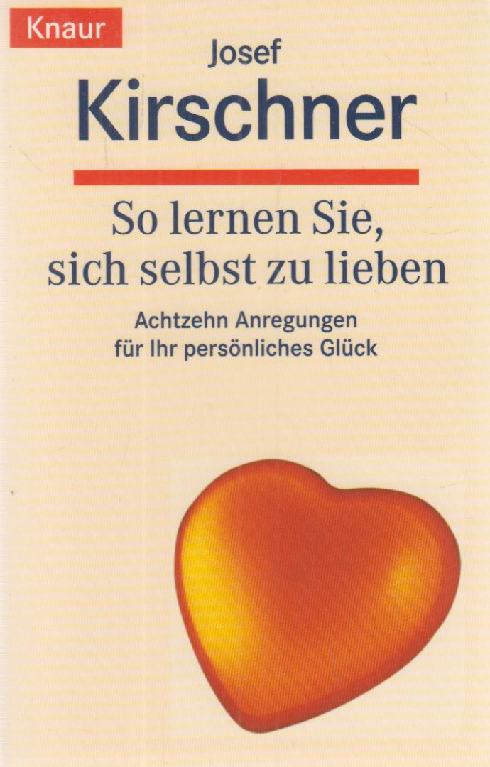 JOSEF KIRSCHNER - So lernen Sie, sich selbst zu lieben [antikvár]