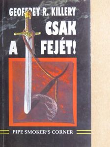 Geoffrey R. Killery - Csak a fejét! [antikvár]