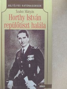 Szabó Mátyás - Horthy István repülőtiszt halála [antikvár]