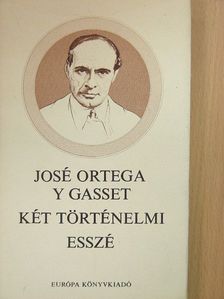 José Ortega y Gasset - Két történelmi esszé [antikvár]