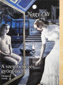 Nagy Cili - A szembenézés gyönyöre [antikvár]