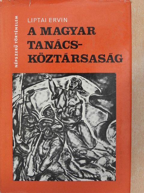 Liptai Ervin - A Magyar Tanácsköztársaság [antikvár]