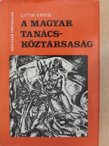 Liptai Ervin - A Magyar Tanácsköztársaság [antikvár]