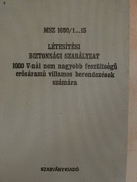 MSZ 1600/1...15 létesítési biztonsági szabályzat 1000 V-nál nem nagyobb feszültségű erősáramú villamos berendezések számára [antikvár]