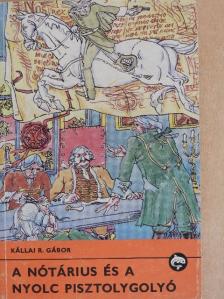 Kállai R. Gábor - A nótárius és a nyolc pisztolygolyó [antikvár]