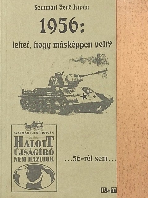 Szatmári Jenő István - 1956: lehet, hogy másképpen volt? [antikvár]