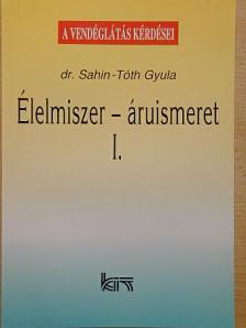 Dr. Sahin-Tóth Gyula - Élelmiszer-áruismeret I. [antikvár]