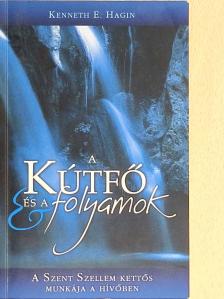 Kenneth E. Hagin - A kútfő és a folyamok [antikvár]