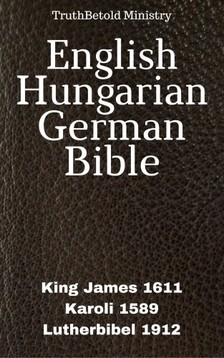 Gáspár Károli, Joern Andre Halseth, King James, Martin Luther, TruthBeTold Ministry - English Hungarian German Bible [eKönyv: epub, mobi]