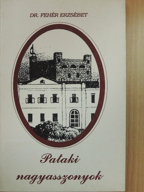 Dr. Fehér Erzsébet - Pataki nagyasszonyok [antikvár]