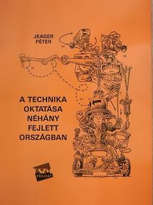 Jeager Péter - A technika oktatása néhány fejlett országban [antikvár]