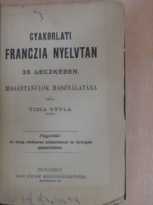 Tisza Gyula - Gyakorlati franczia nyelvtan 35 leczkében [antikvár]