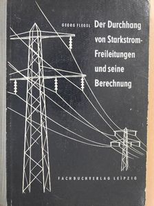 Georg Flegel - Der Durchhang von Starkstrom-Freileitungen und seine Berechnung [antikvár]