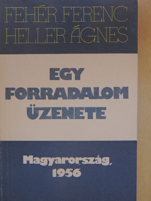 Fehér Ferenc - Egy forradalom üzenete [antikvár]