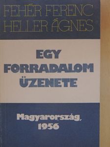 Fehér Ferenc - Egy forradalom üzenete [antikvár]