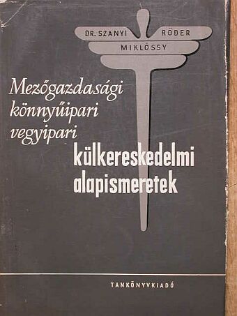 Dr. Szanyi Jenő - Mezőgazdasági, könnyűipari, vegyipari külkereskedelmi alapismeretek [antikvár]