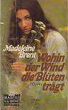 Madeleine Brent - Wohin der Wind die Blüten trägt [antikvár]
