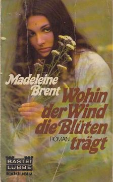 Madeleine Brent - Wohin der Wind die Blüten trägt [antikvár]