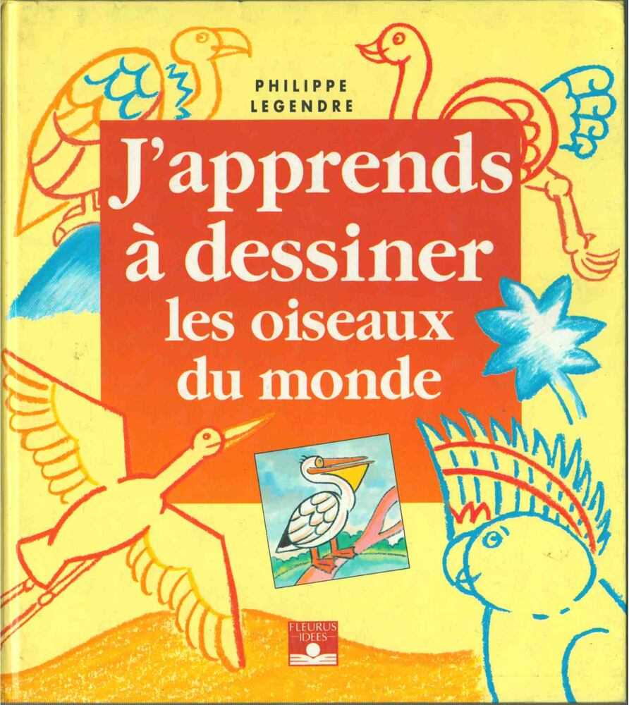 LEGENDRE, PHILIPPE - J'apprends a dessiner les oiseaux du monde [antikvár]