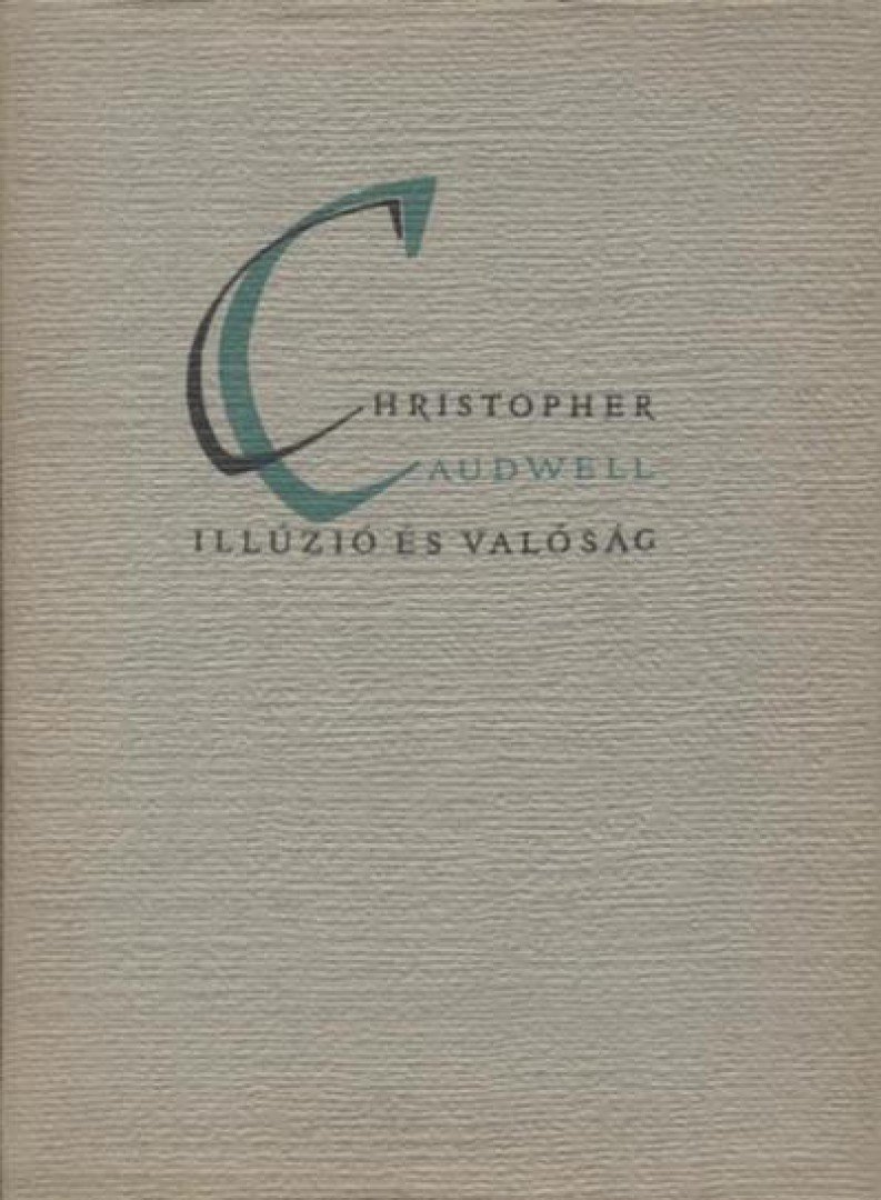 Caudwell, Christopher - Illúzió és valóság [antikvár]