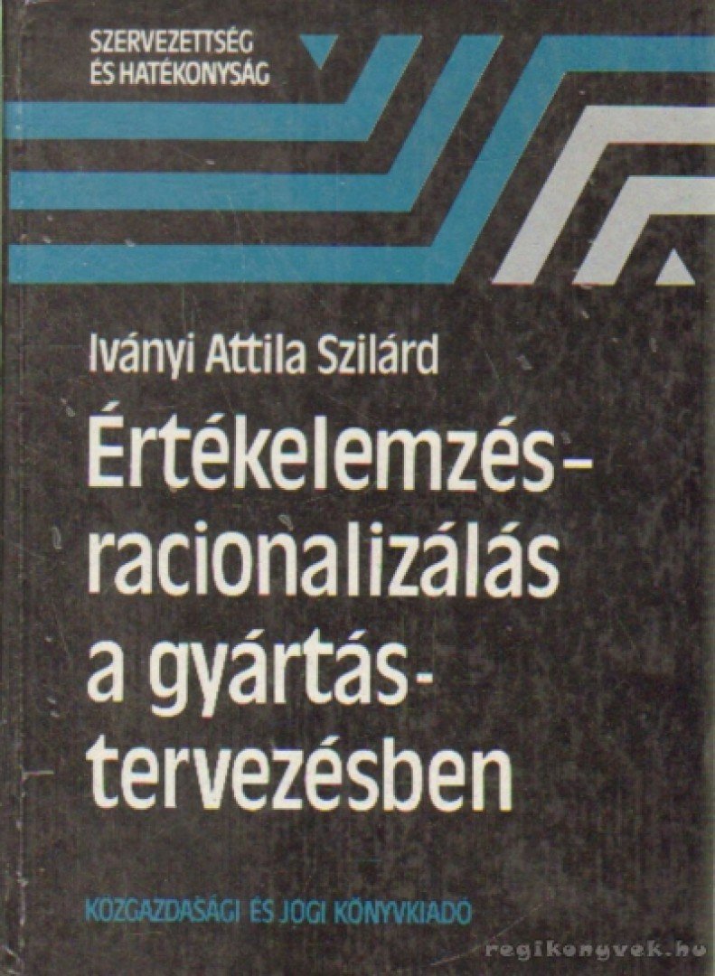 Iványi Attila Szilárd - Értékelemzés-racionalizálás a gyártás tervezésben [antikvár]
