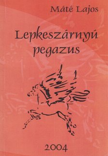 MÁTÉ LAJOS - Lepkeszárnyú pegazus (dedikált) [antikvár]