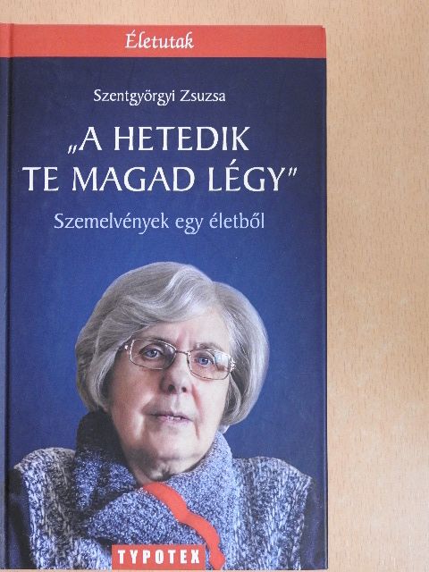 Szentgyörgyi Zsuzsa - "A hetedik te magad légy!" [antikvár]