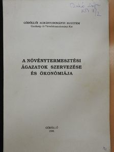 Dr. Tőzsér János - A növénytermesztési ágazatok szervezése és ökonómiája [antikvár]