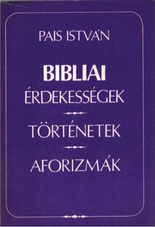 PAIS ISTVÁN - Bibliai érdekességek, történetek, aforizmák (aláírt) [antikvár]