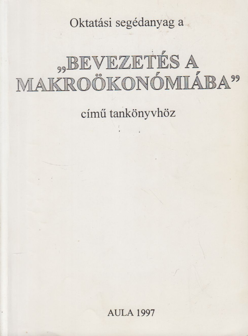 Gacsályi István, Simonits Zsuzsanna - Oktatási segédanyag a Bevezetés a makroökonómiába c. tankönyvhöz [antikvár]