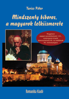 Tarics Péter - Mindszenty bíboros, a magyarok lelkiismerete