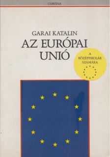 Garai Katalin - Az Európai Unió [antikvár]