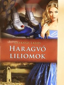 Csikász Lajos - Haragvó liliomok [antikvár]