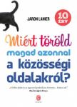 JARON LANIER - Miért töröld magad azonnal a közösségi oldalakról? [antikvár]