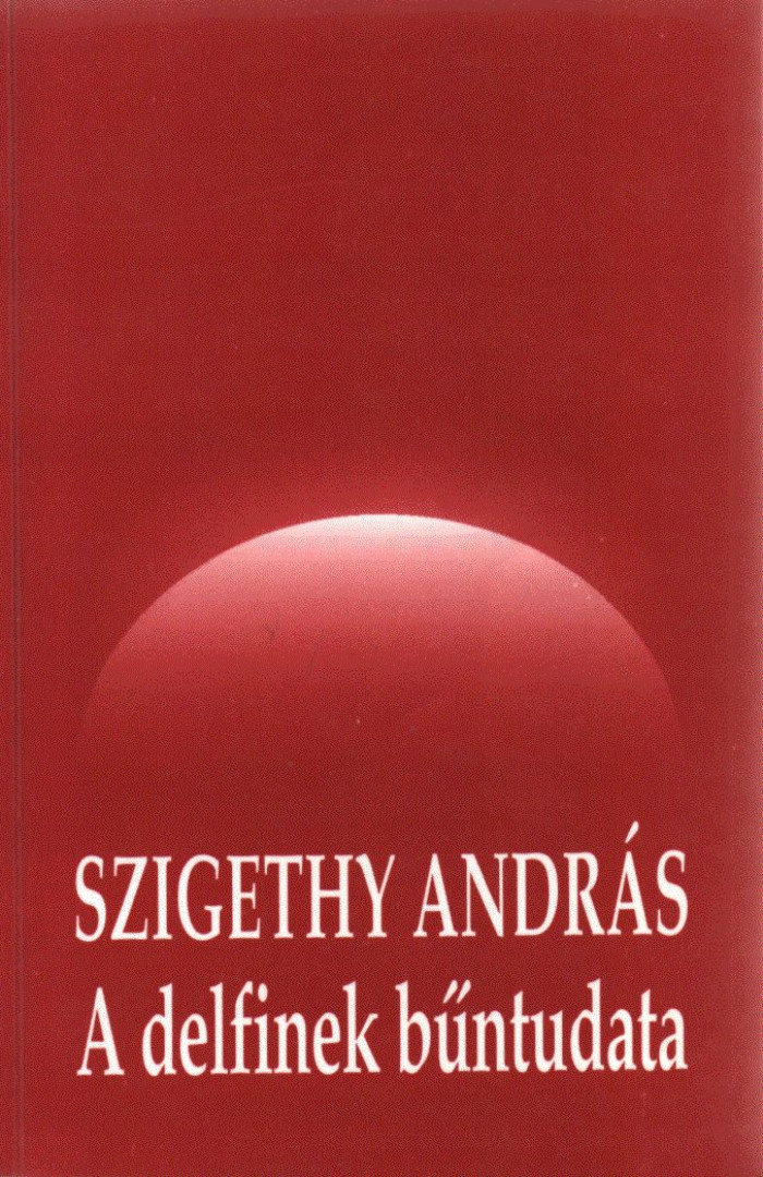 Szigethy András - A delfinek bűntudata (aláírt) [antikvár]